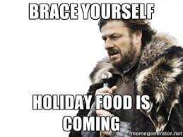A meme of Ned Stark saying Brace yourself, holiday food is coming